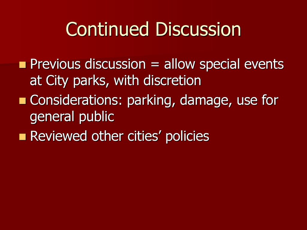 Continued Discussion Previous discussion = allow special events at City parks, with discretion.