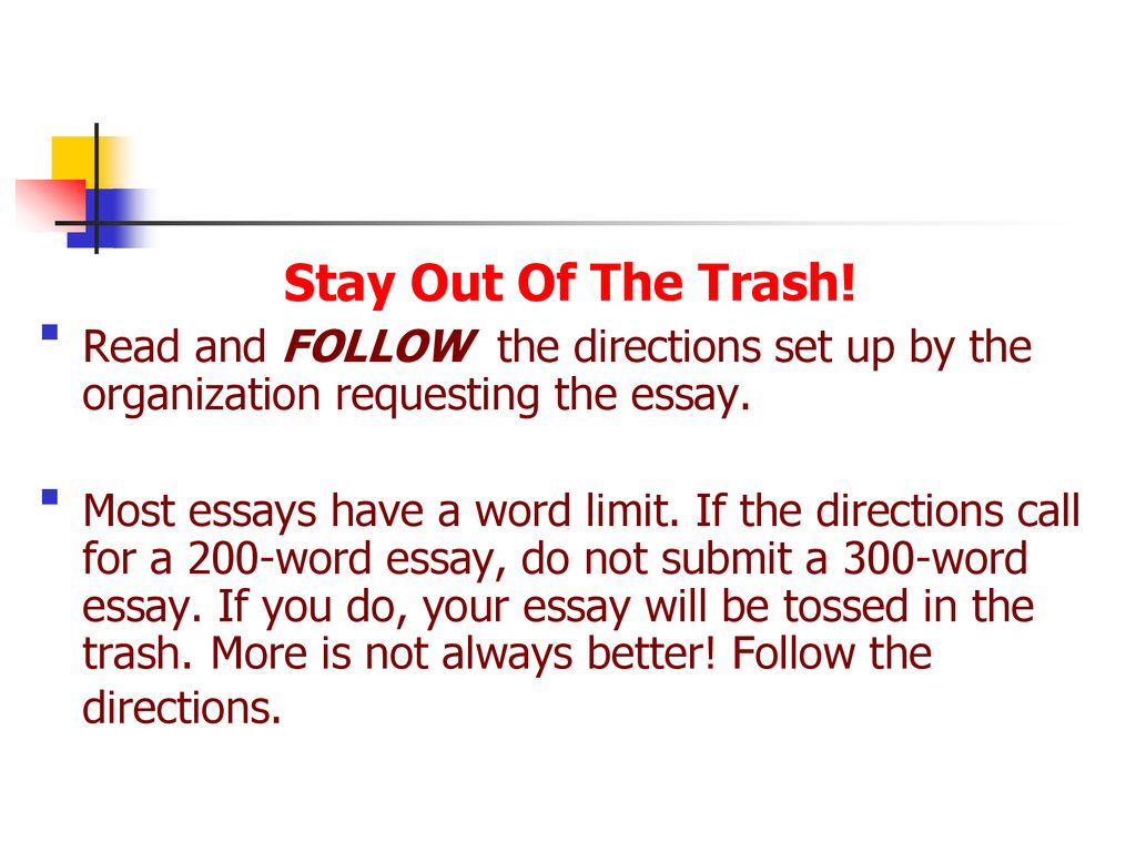Stay Out Of The Trash! Read and FOLLOW the directions set up by the organization requesting the essay.