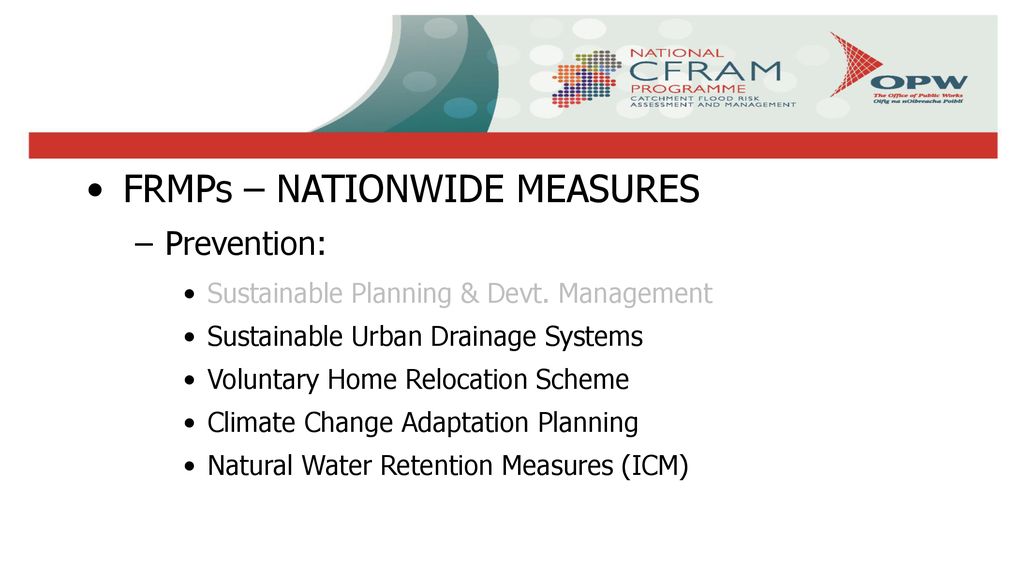 ‘CFRAM’ STUDIES FRMPs – NATIONWIDE MEASURES Prevention: