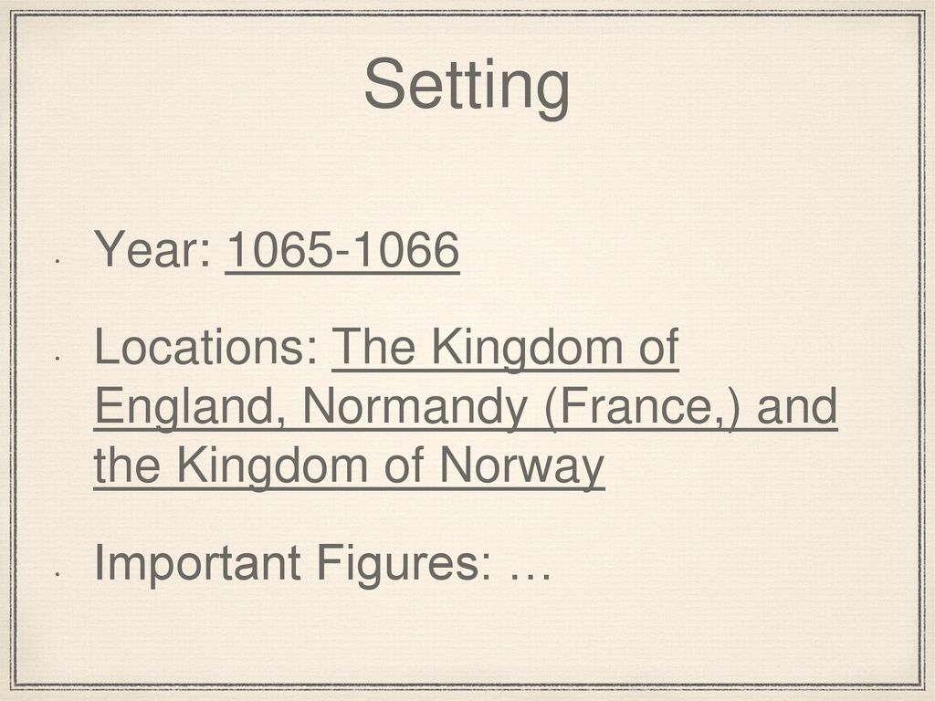 Setting Year: Locations: The Kingdom of England, Normandy (France,) and the Kingdom of Norway.