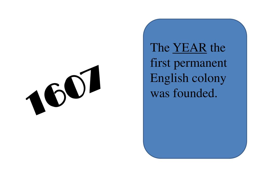 The YEAR the first permanent English colony was founded.