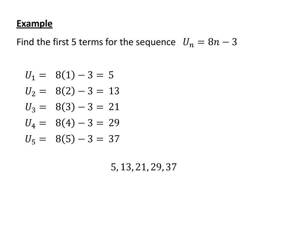 The Nth Term Un Example If We Are Given A Formula For Un Th Nth Term Where Find The First Five Terms Of The Sequence Un 3n Ppt Download