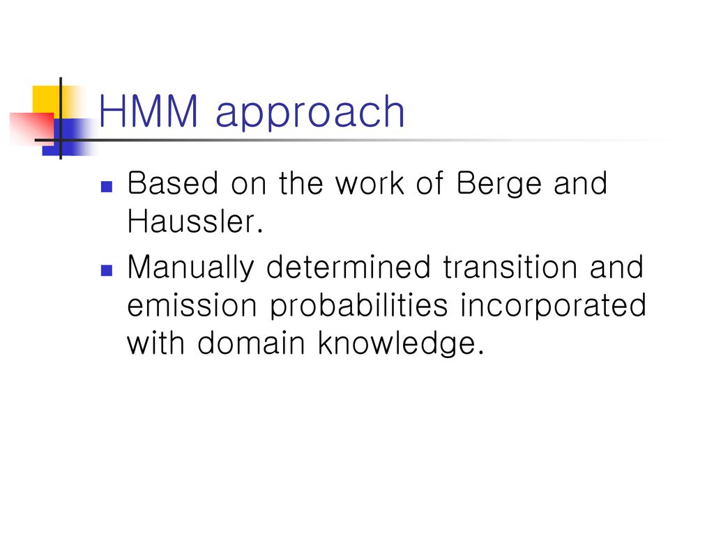 HMM approach Based on the work of Berge and Haussler.