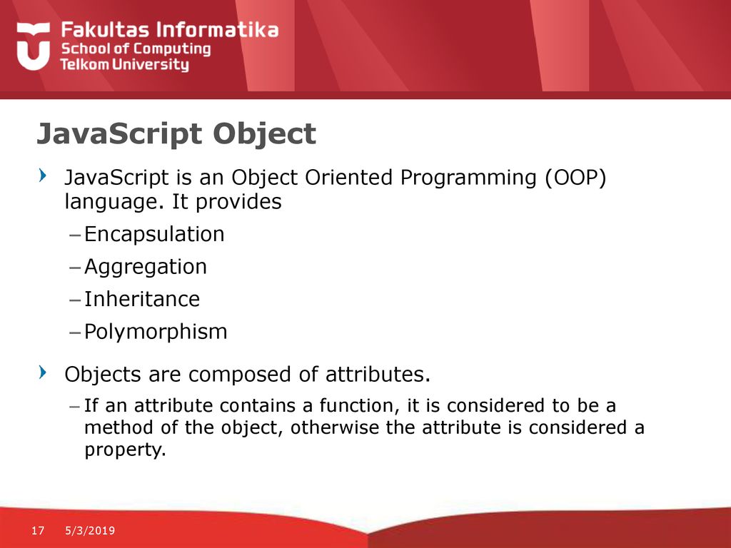 JavaScript Object JavaScript is an Object Oriented Programming (OOP) language. It provides. Encapsulation.