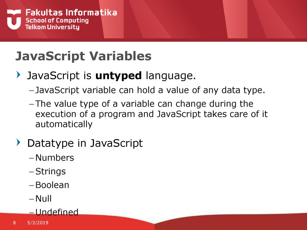 JavaScript Variables JavaScript is untyped language.
