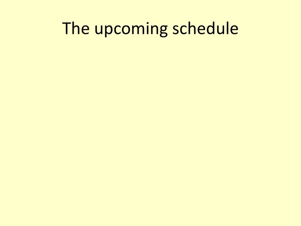 The upcoming schedule