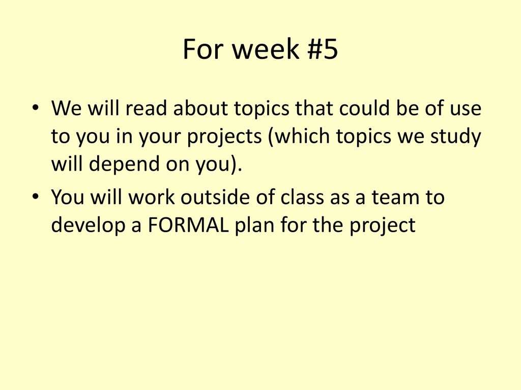 For week #5 We will read about topics that could be of use to you in your projects (which topics we study will depend on you).