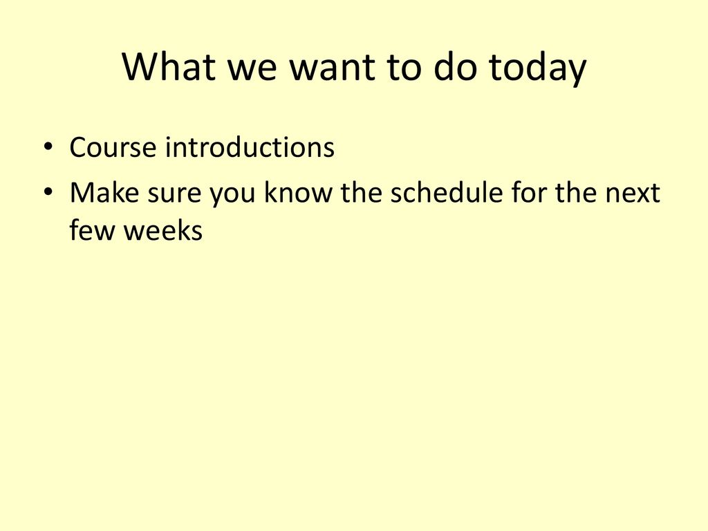 What we want to do today Course introductions