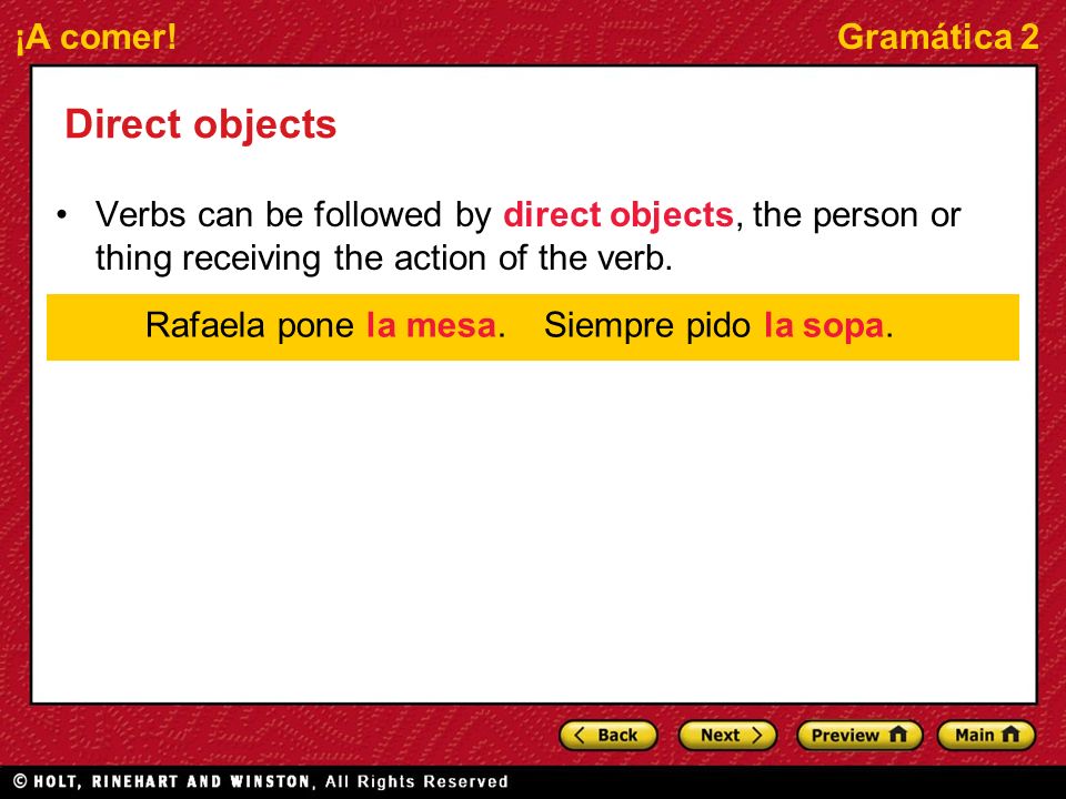 Direct objects Verbs can be followed by direct objects, the person or thing receiving the action of the verb.