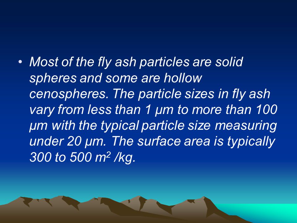 Most of the fly ash particles are solid spheres and some are hollow cenospheres.