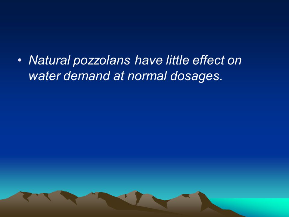 Natural pozzolans have little effect on water demand at normal dosages.