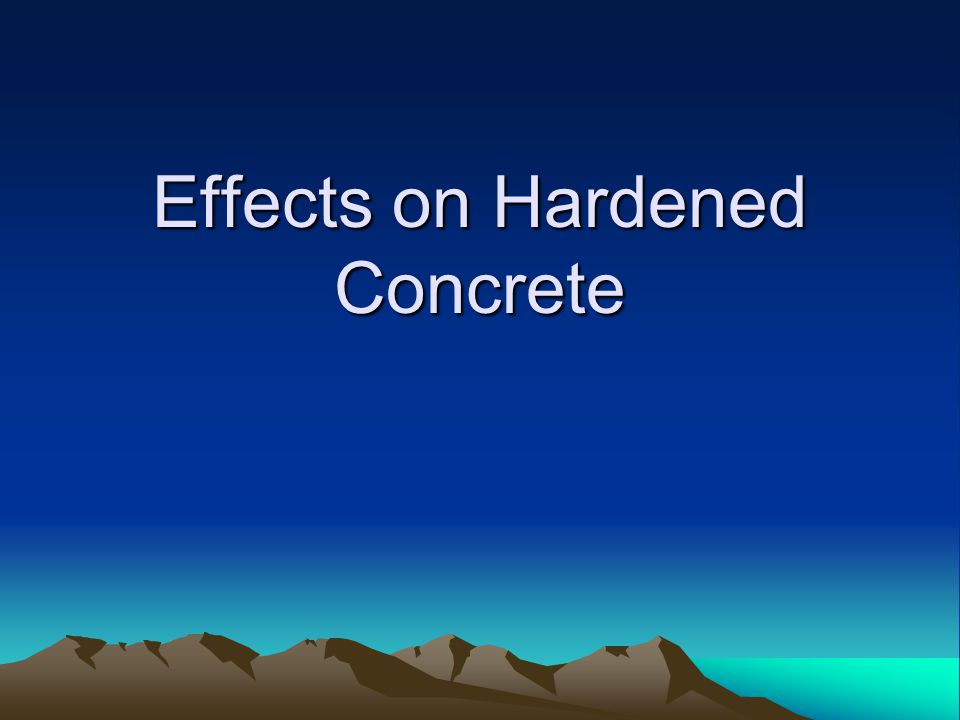 Effects on Hardened Concrete