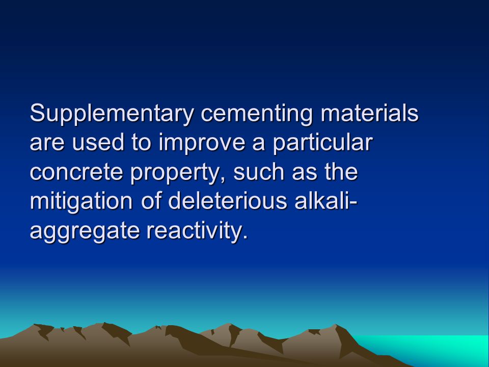 Supplementary cementing materials are used to improve a particular concrete property, such as the mitigation of deleterious alkali-aggregate reactivity.
