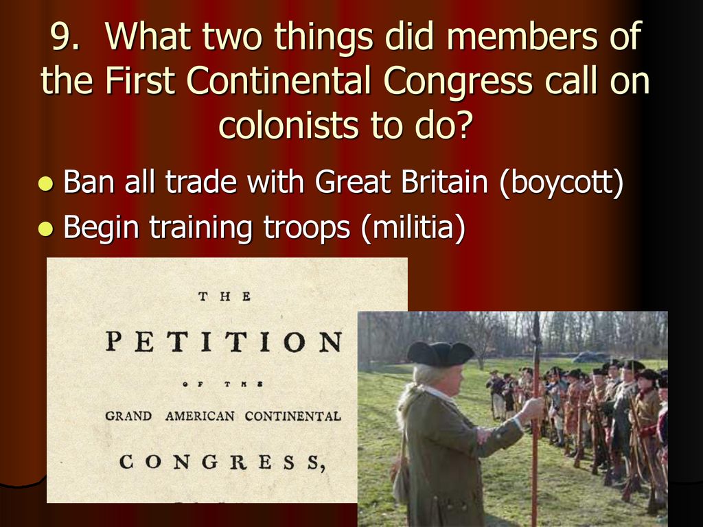9. What two things did members of the First Continental Congress call on colonists to do