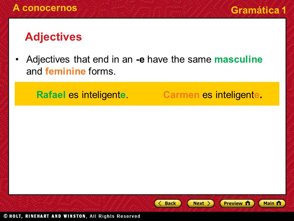 Adjectives Adjectives that end in an -e have the same masculine and feminine forms. Rafael es inteligente.