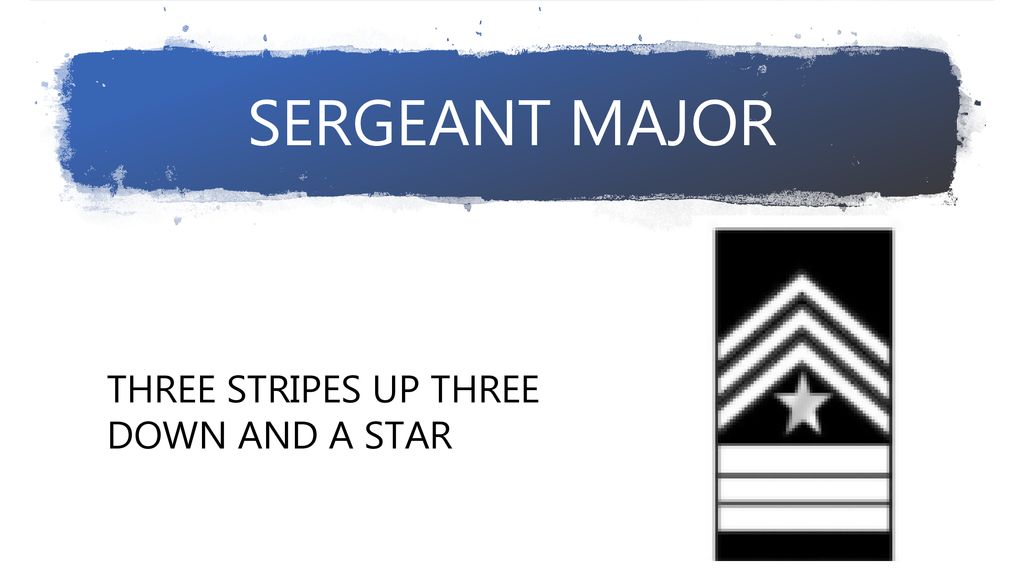SERGEANT MAJOR THREE STRIPES UP THREE DOWN AND A STAR