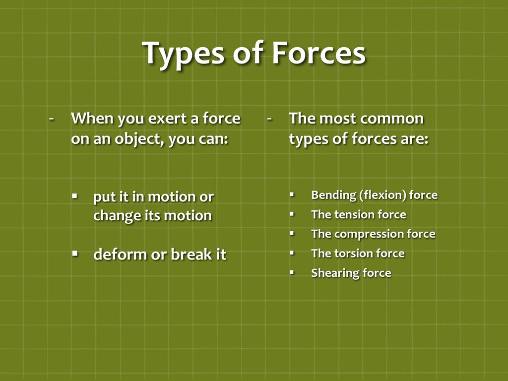 Types of Forces When you exert a force on an object, you can: