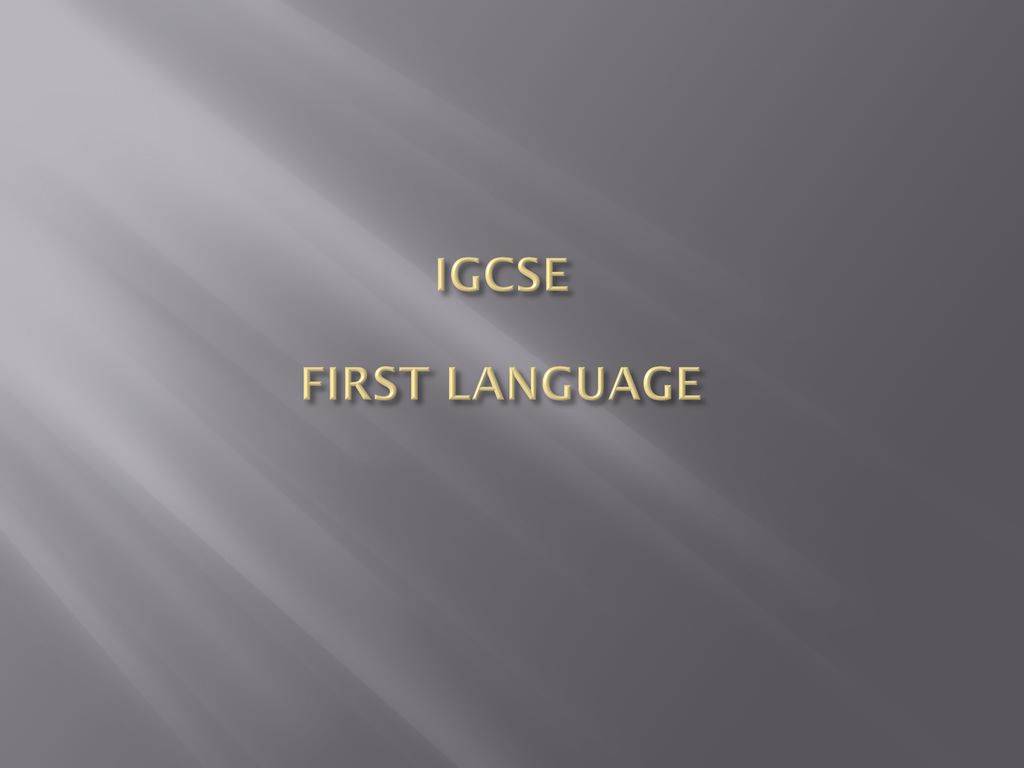IGCSE FIRST LANGUAGE