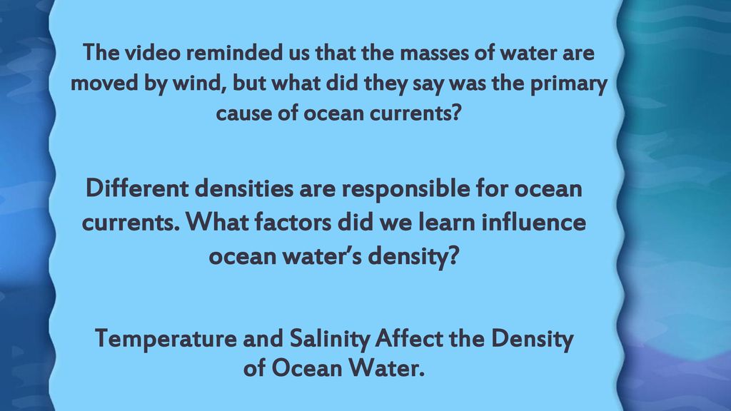 Temperature and Salinity Affect the Density of Ocean Water.