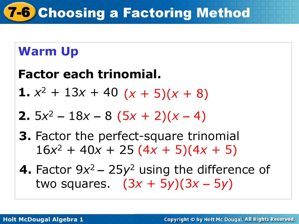 Warm Up Factor each trinomial. 1. x2 + 13x (x + 5)(x + 8) 2. 5x2 – 18x – 8. (5x + 2)(x – 4)