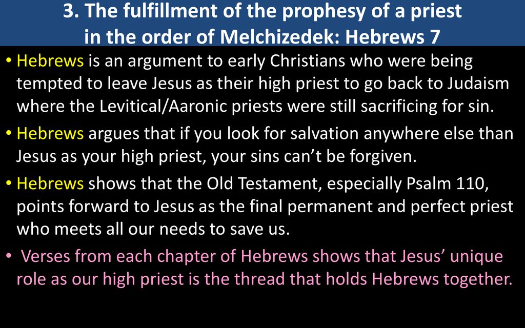 3. The fulfillment of the prophesy of a priest in the order of Melchizedek: Hebrews 7