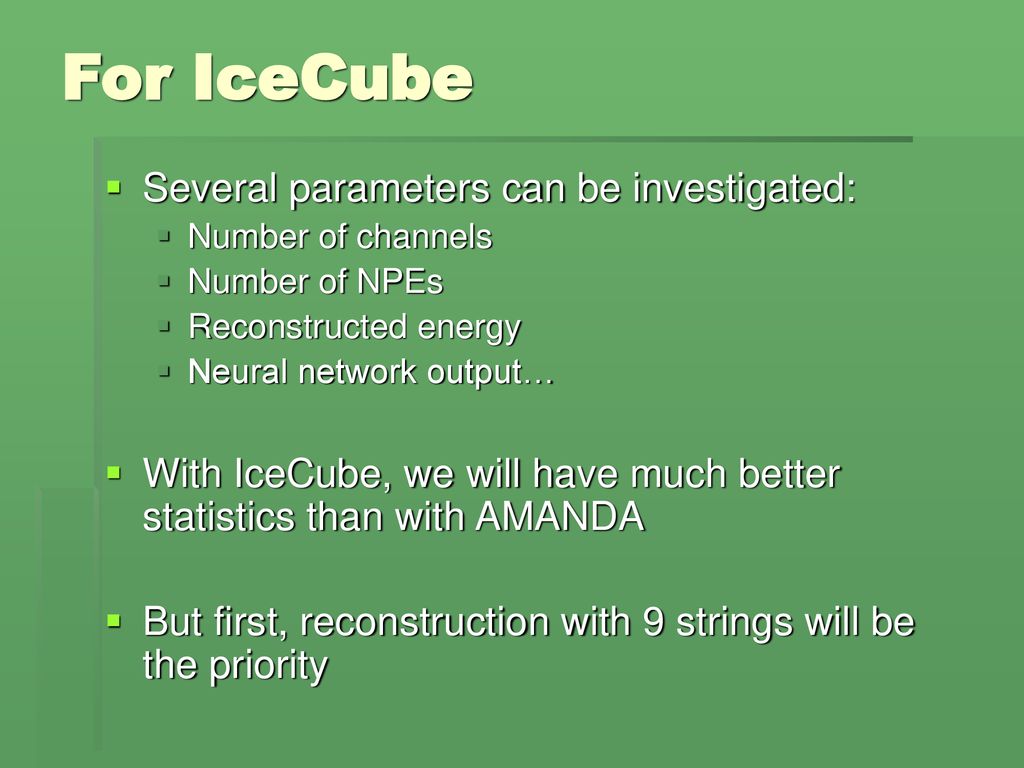 For IceCube Several parameters can be investigated: