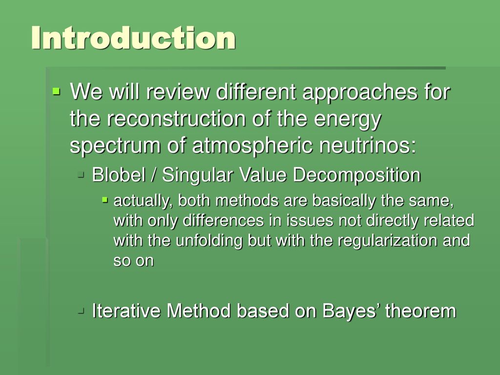 Introduction We will review different approaches for the reconstruction of the energy spectrum of atmospheric neutrinos: