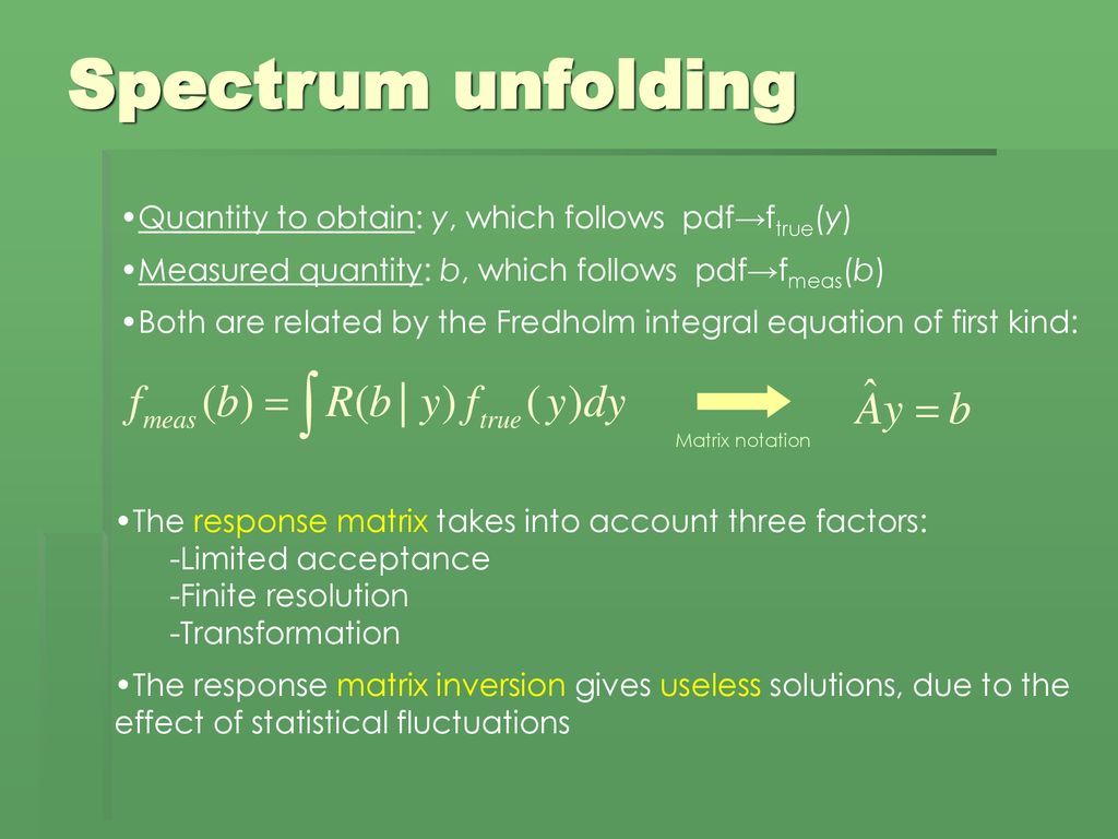 Spectrum unfolding Quantity to obtain: y, which follows pdf→ftrue(y)