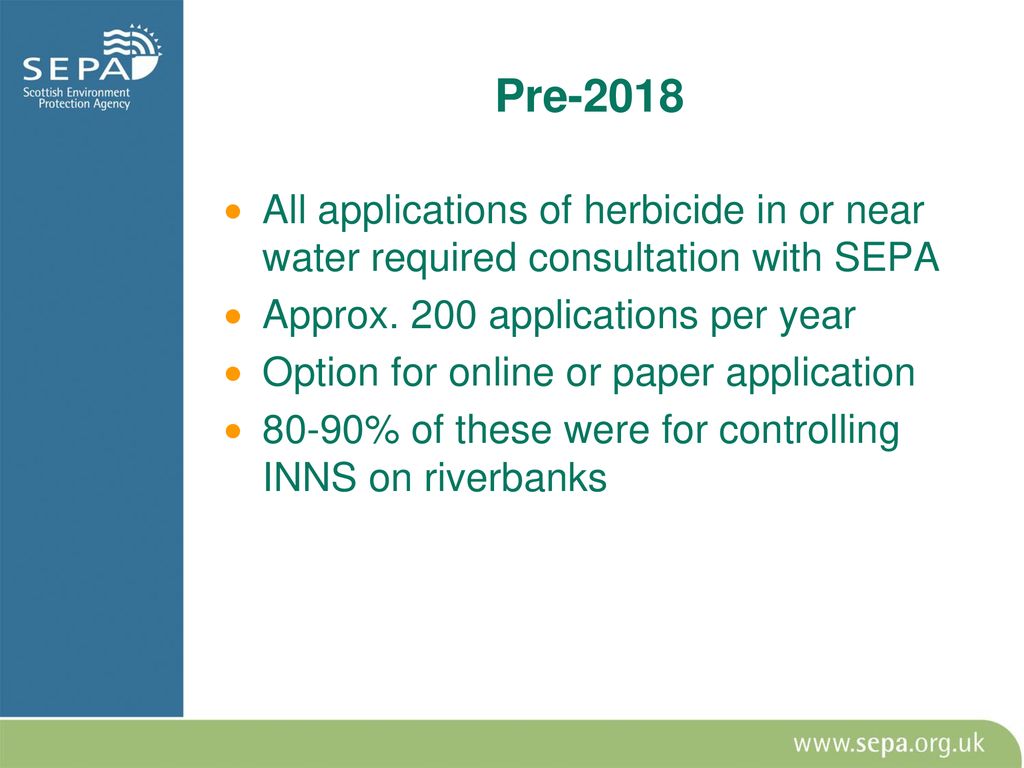 Pre-2018 All applications of herbicide in or near water required consultation with SEPA. Approx. 200 applications per year.
