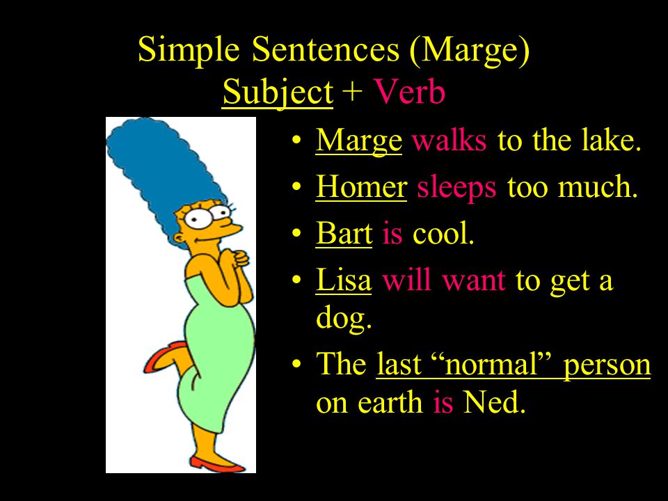 Simple Sentences (Marge) Subject + Verb