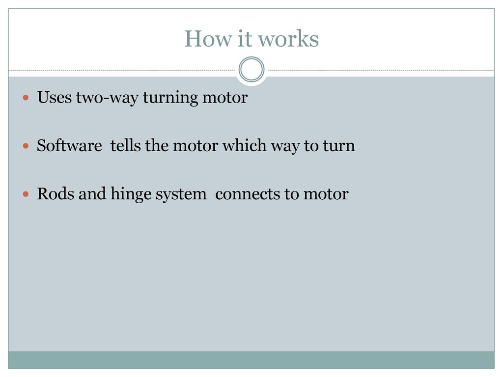 How it works Uses two-way turning motor