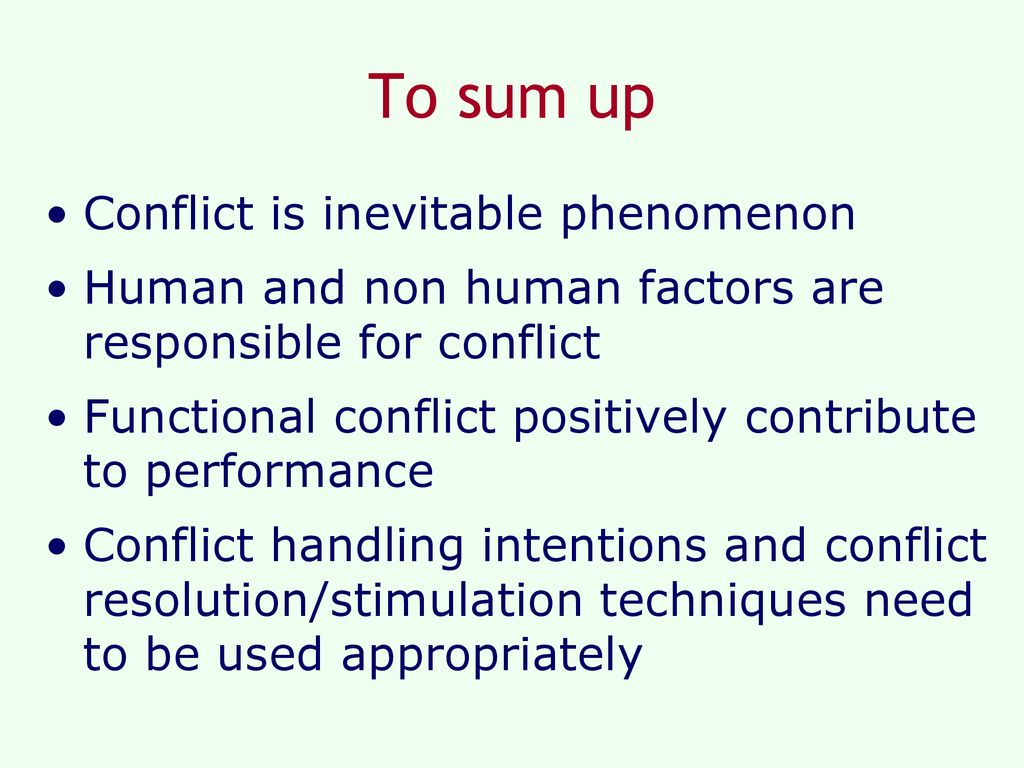 To sum up Conflict is inevitable phenomenon