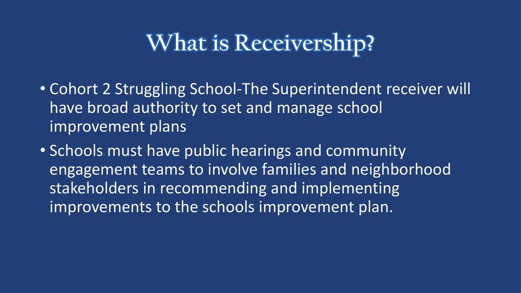 What is Receivership Cohort 2 Struggling School-The Superintendent receiver will have broad authority to set and manage school improvement plans.