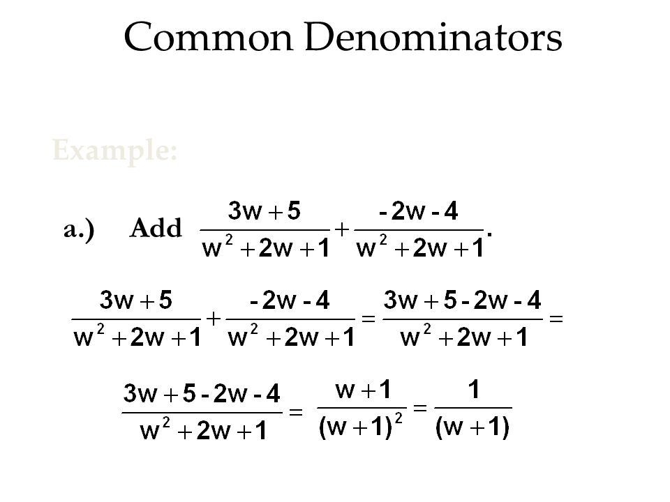 Common Denominators Example: a.) Add