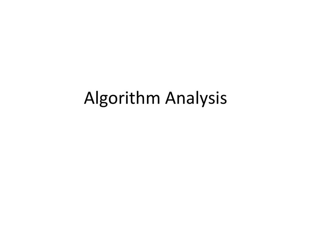 Algorithm Analysis. - ppt download