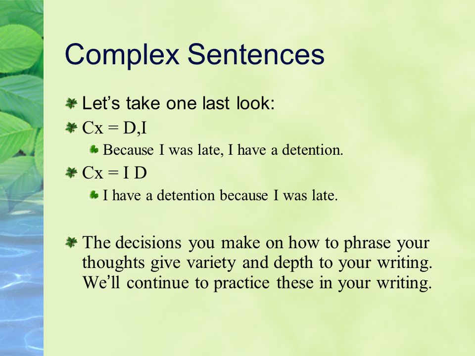 Complex Sentences Let’s take one last look: Cx = D,I Cx = I D