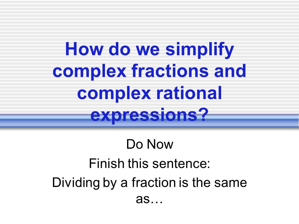 How do we simplify complex fractions and complex rational expressions