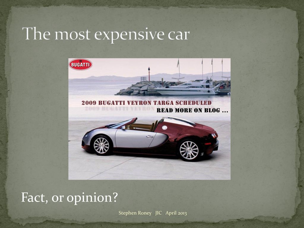 The most expensive car Fact, or opinion Stephen Roney JIC April 2013