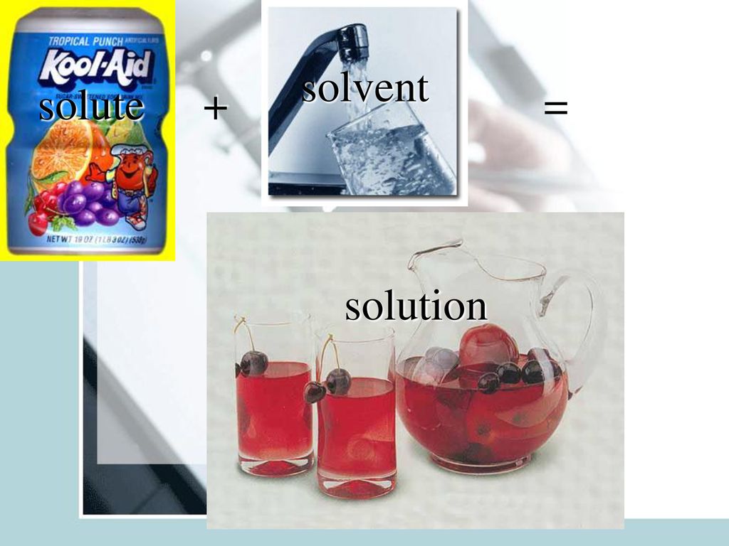 solvent solute + = solution