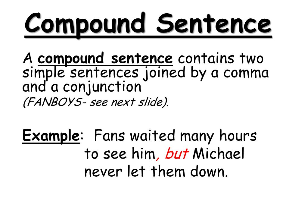 Compound Sentence A compound sentence contains two simple sentences joined by a comma and a conjunction.