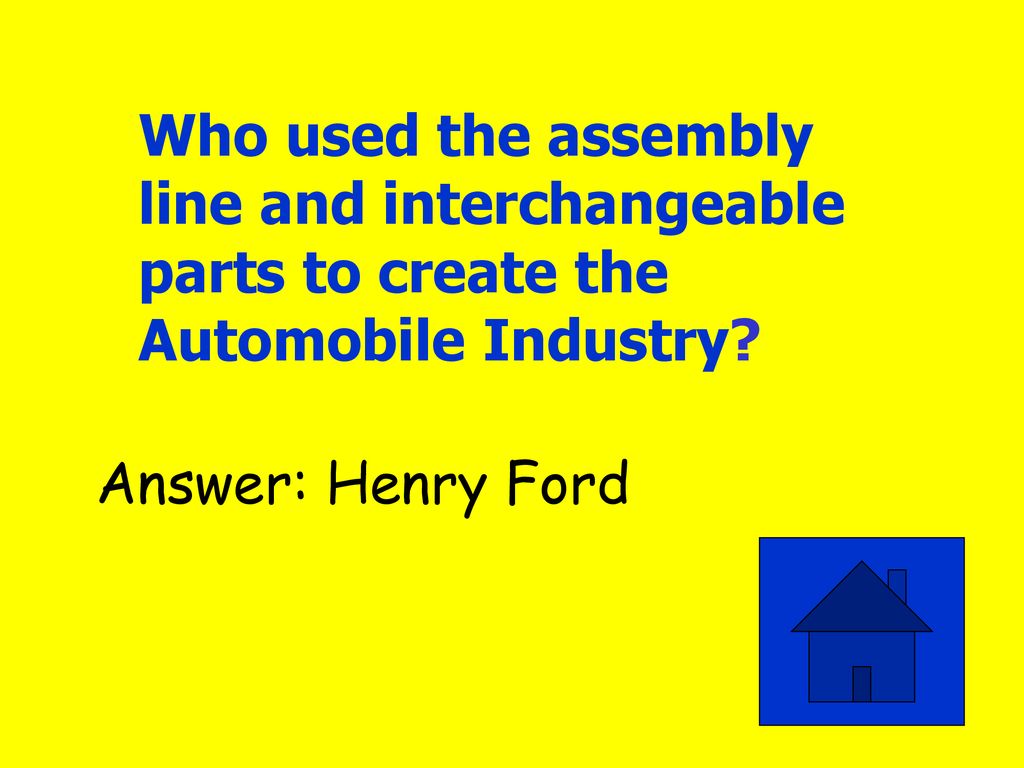 Who used the assembly line and interchangeable parts to create the Automobile Industry