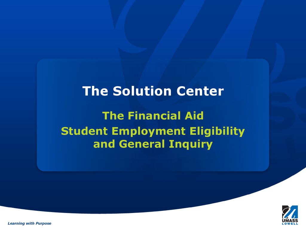 The Financial Aid Student Employment Eligibility and General Inquiry