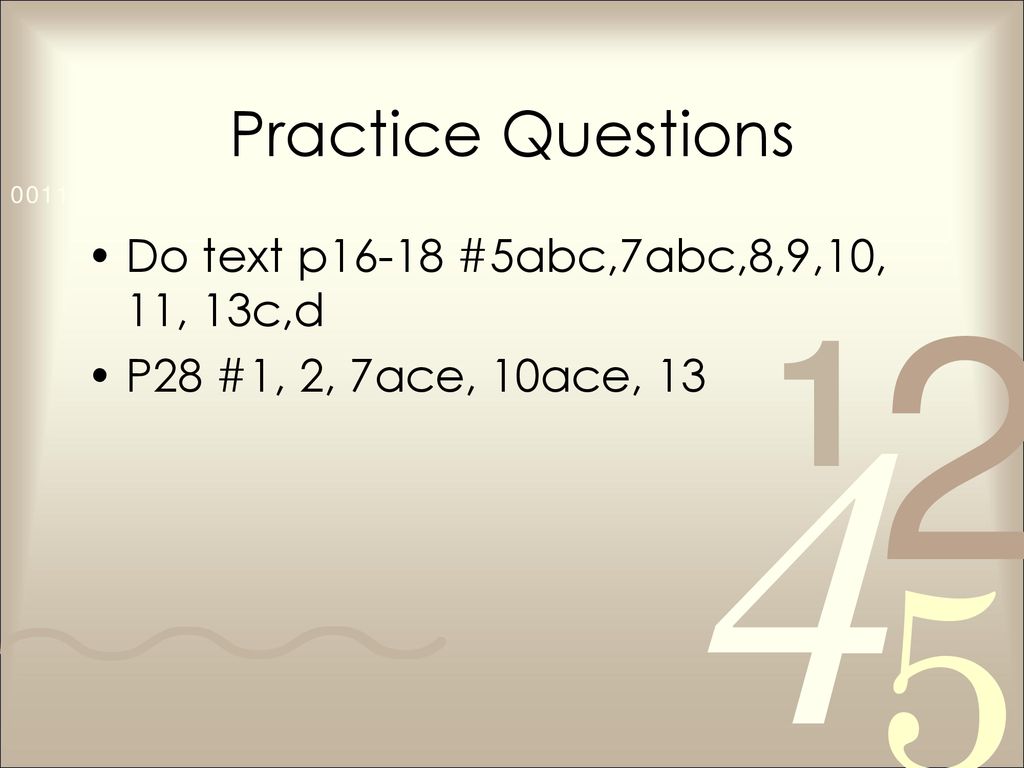 Practice Questions Do text p16-18 #5abc,7abc,8,9,10, 11, 13c,d