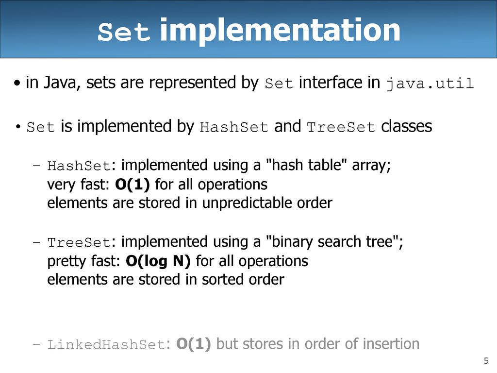 Set implementation in Java, sets are represented by Set interface in java.util. Set is implemented by HashSet and TreeSet classes.