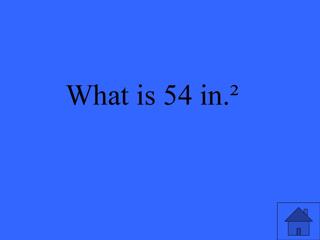 Eleanor M. Savko 5/5/2019 What is 54 in.²