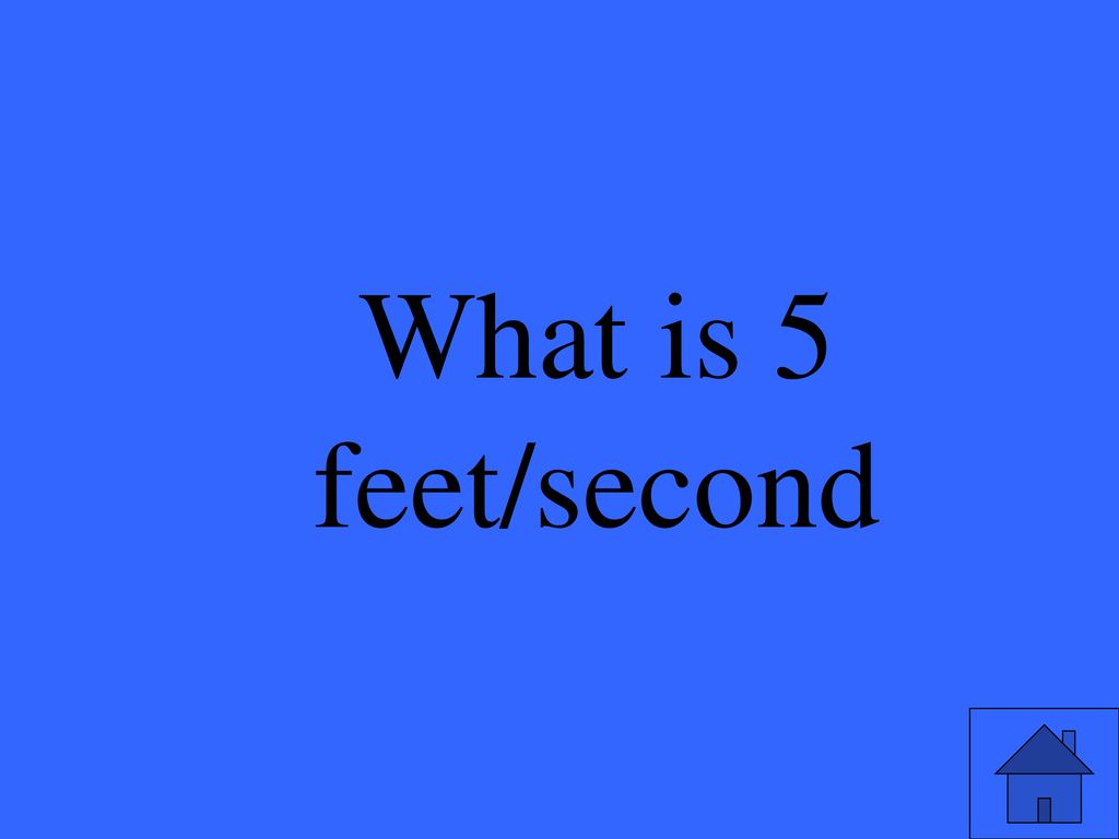 Eleanor M. Savko 5/5/2019 What is 5 feet/second