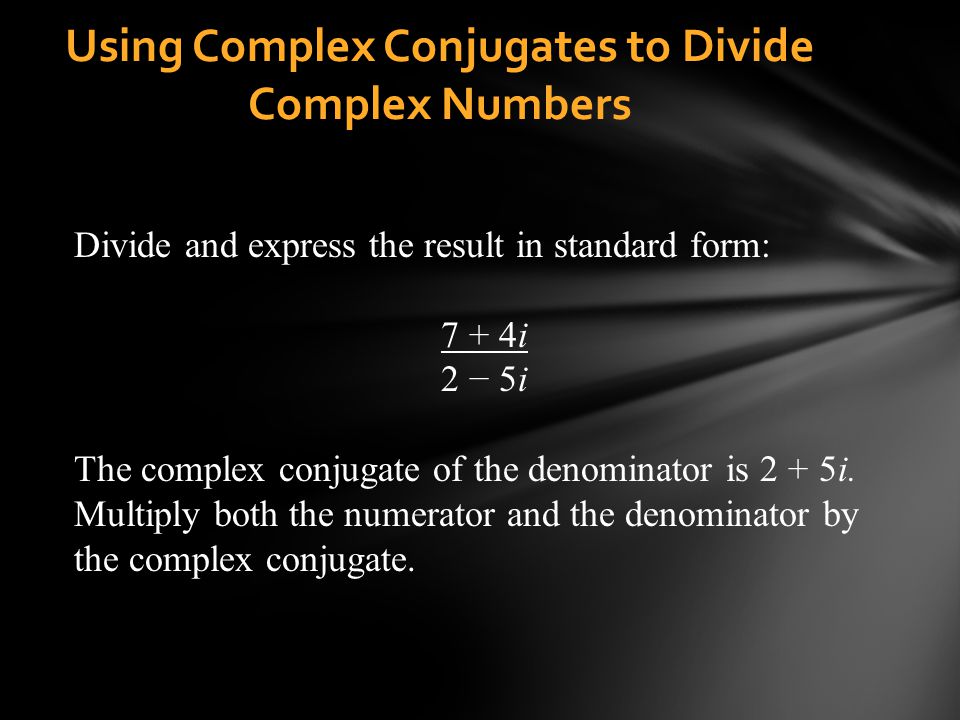 Using Complex Conjugates to Divide Complex Numbers