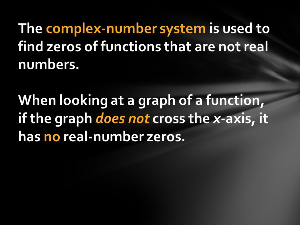 The complex-number system is used to find zeros of functions that are not real numbers.