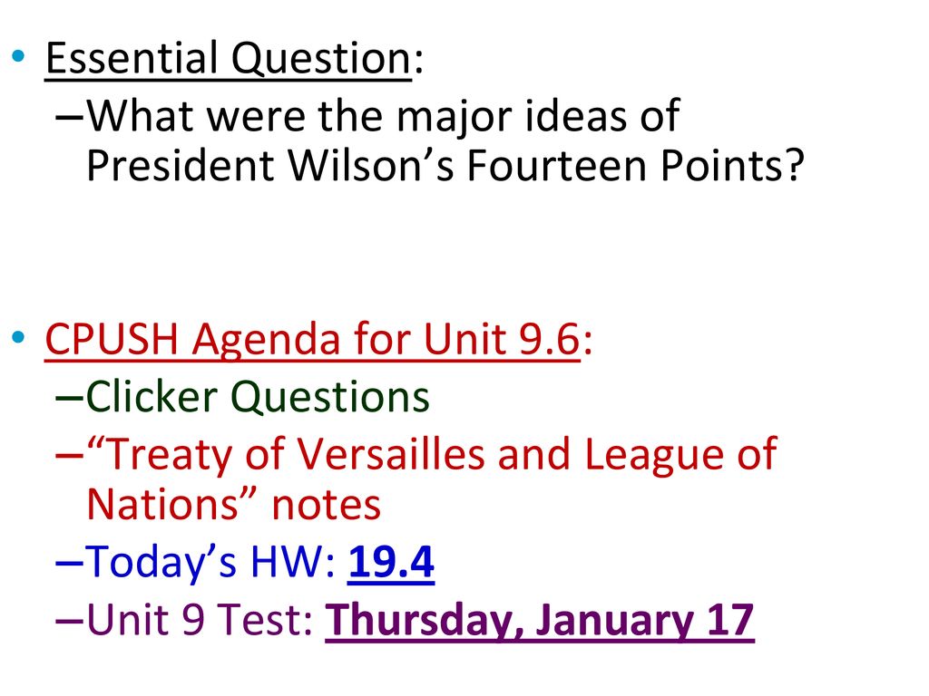 Essential Question: What were the major ideas of President Wilson’s Fourteen Points CPUSH Agenda for Unit 9.6: