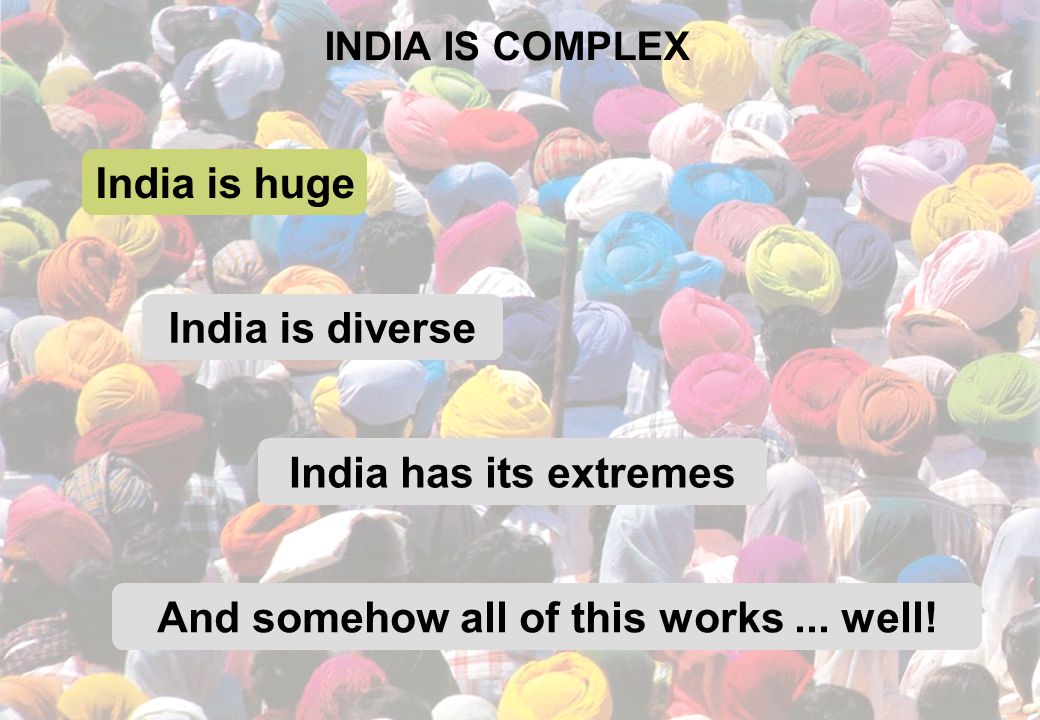IT IS A SUB -CONTINENT IN ITSELF